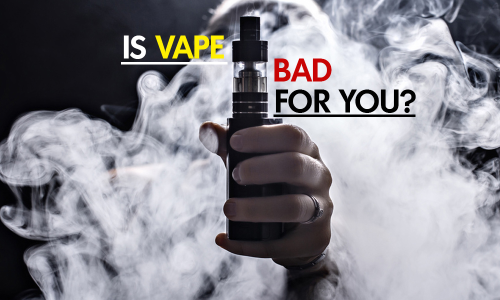 Is Vape Bad for You?